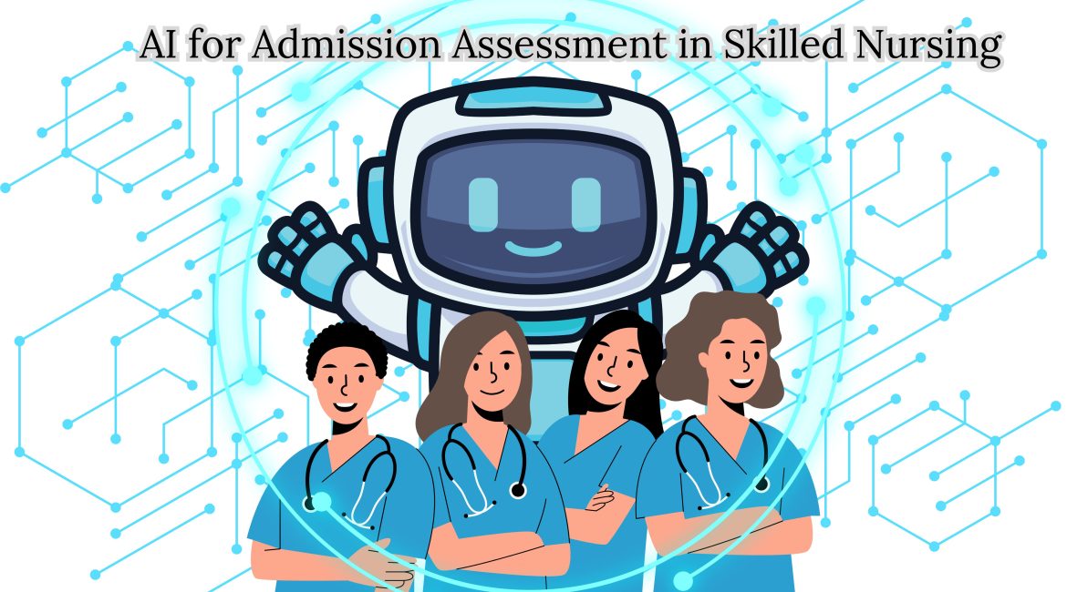 Admission Assessment in AI for Skilled Nursing: Revolutionizing Accuracy, Efficiency, and Care